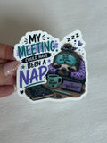 My Meeting Could Have Been a Nap Sticker