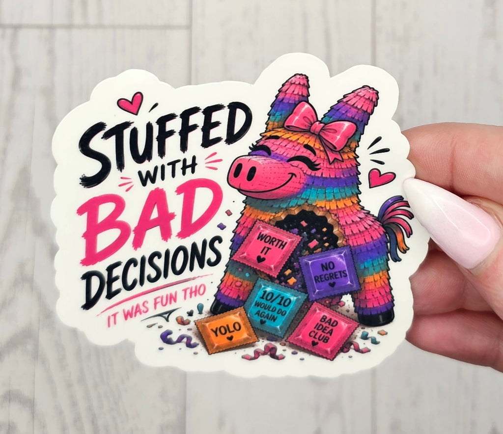 Stuffed With Bad Decisions Sticker